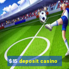 $15 deposit casino