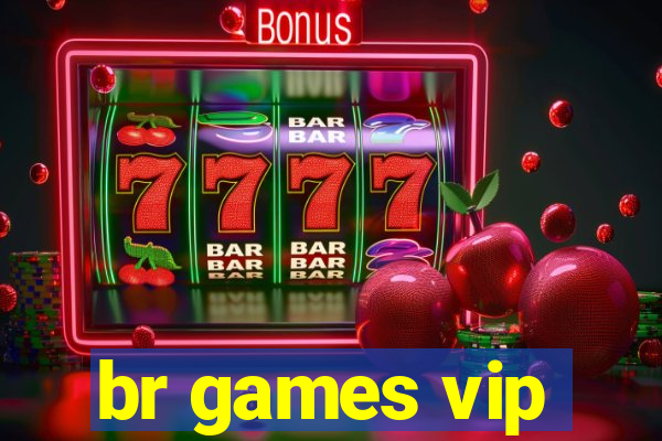 br games vip