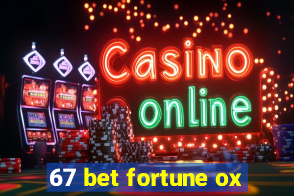 67 bet fortune ox