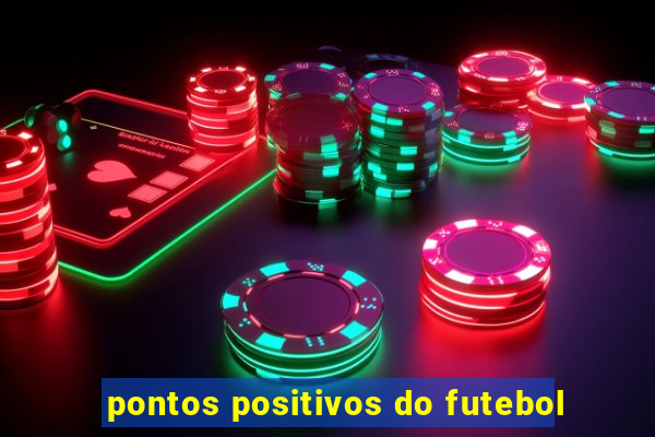 pontos positivos do futebol