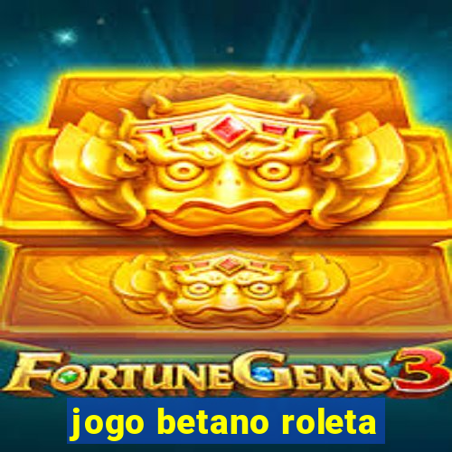 jogo betano roleta