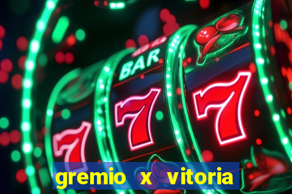 gremio x vitoria ao vivo