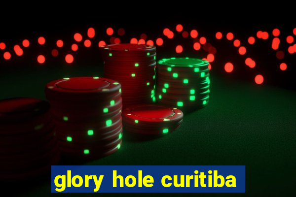 glory hole curitiba