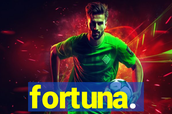 fortuna.