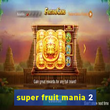 super fruit mania 2