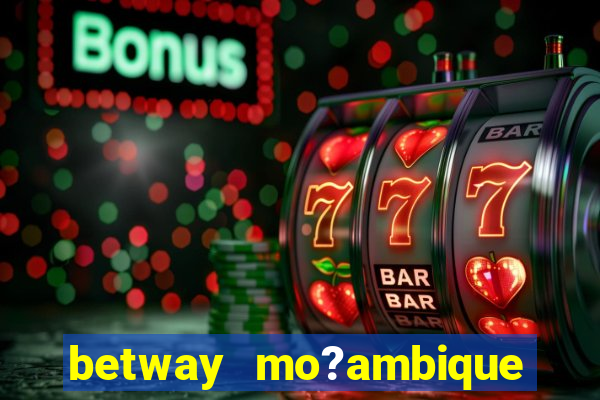 betway mo?ambique abrir conta