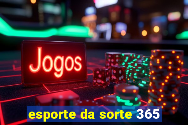 esporte da sorte 365