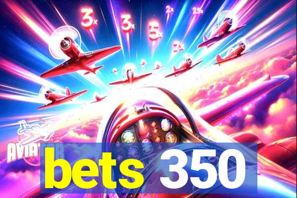 bets 350