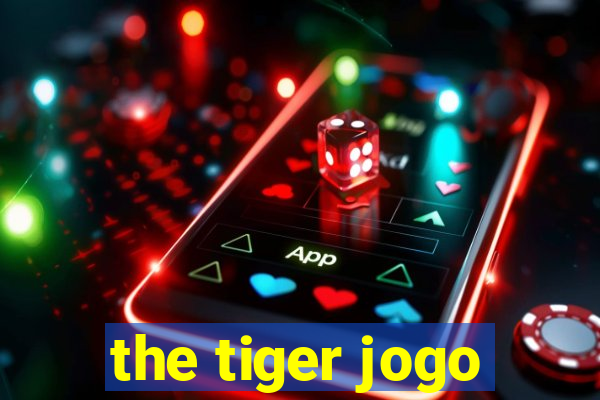 the tiger jogo