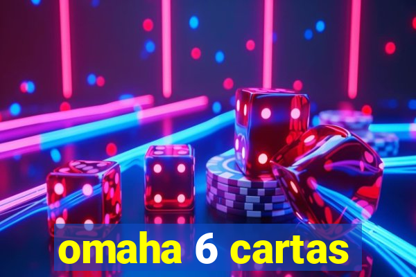 omaha 6 cartas