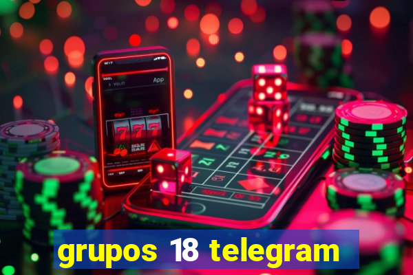 grupos 18 telegram