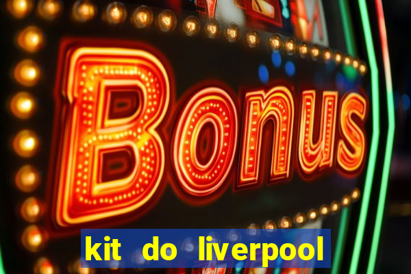 kit do liverpool dls 19