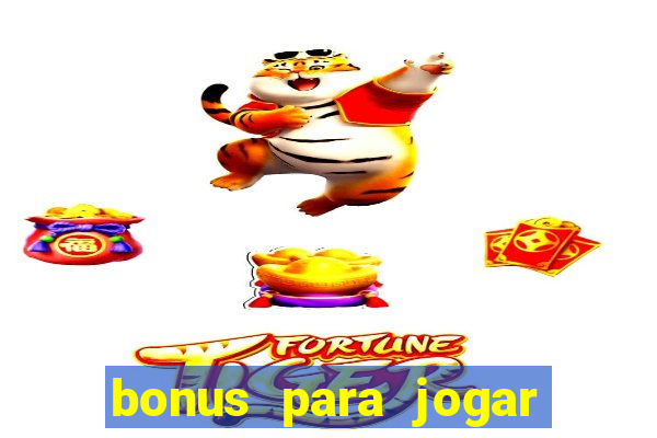 bonus para jogar fortune tiger sem deposito