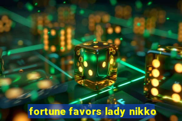 fortune favors lady nikko