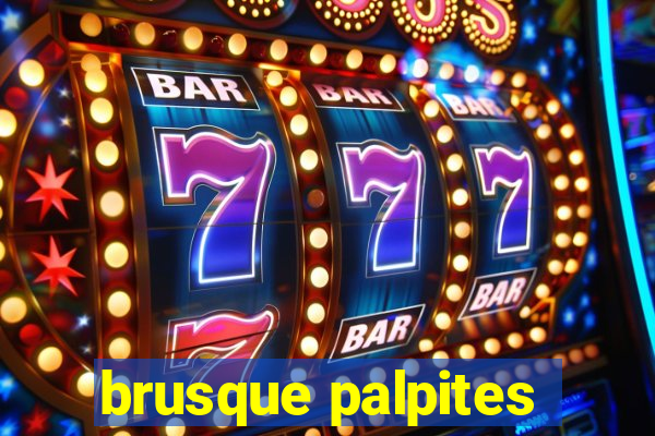 brusque palpites