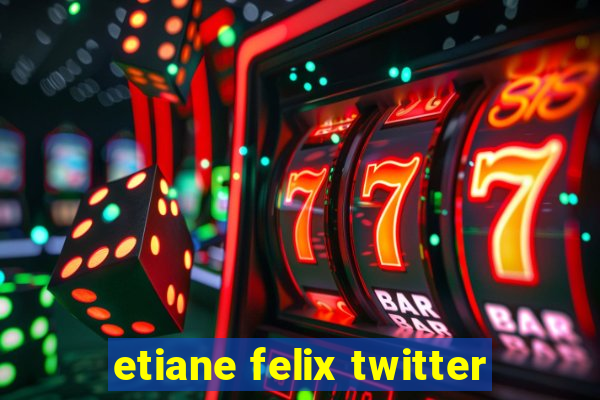 etiane felix twitter