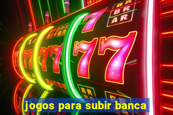 jogos para subir banca