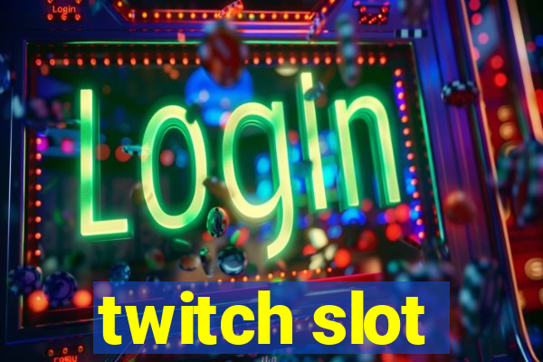 twitch slot