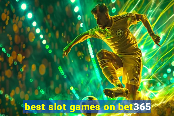 best slot games on bet365