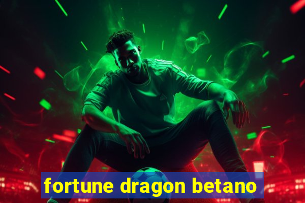 fortune dragon betano