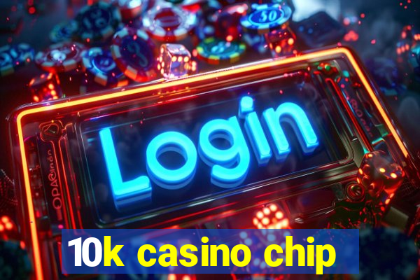 10k casino chip