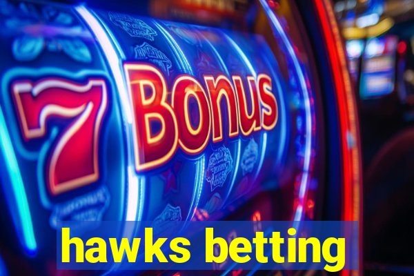 hawks betting