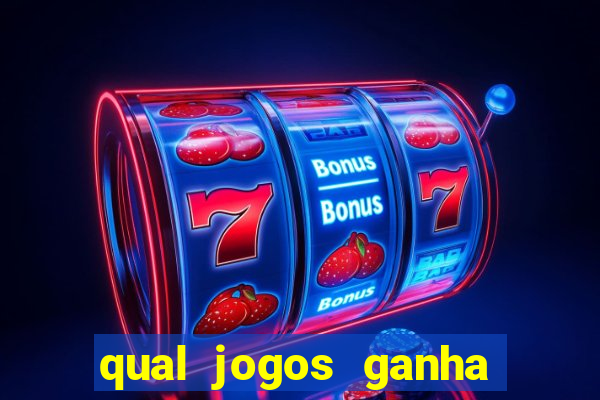 qual jogos ganha dinheiro de verdade