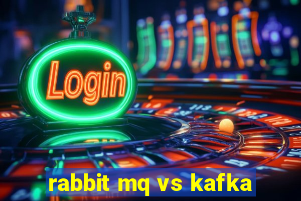 rabbit mq vs kafka