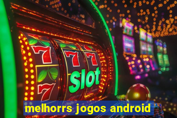 melhorrs jogos android