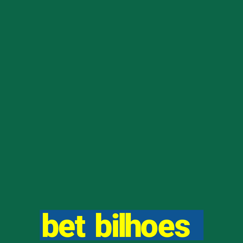 bet bilhoes