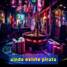 ainda existe pirata