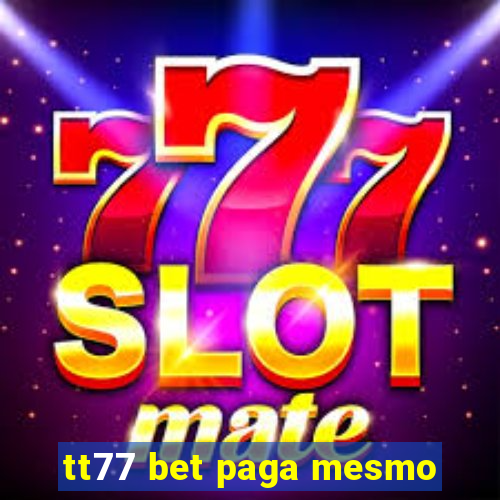 tt77 bet paga mesmo