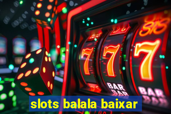 slots balala baixar