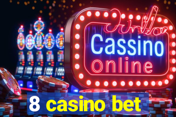 8 casino bet