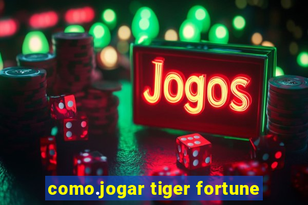 como.jogar tiger fortune