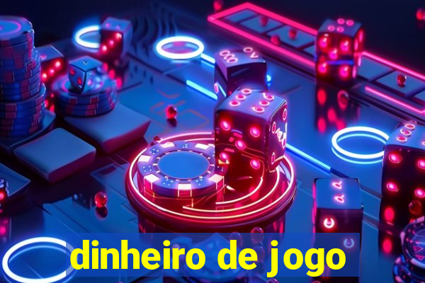 dinheiro de jogo