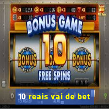 10 reais vai de bet