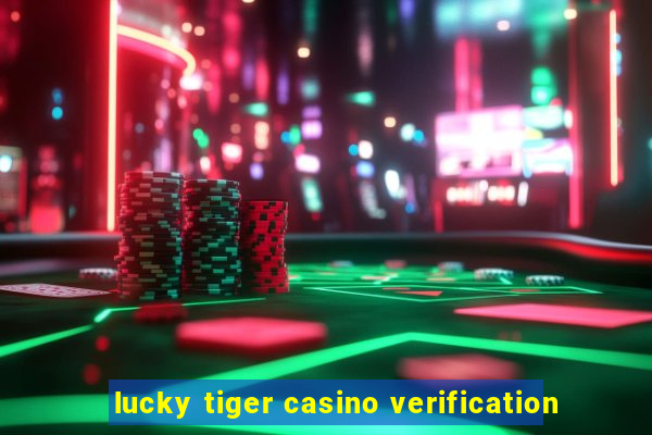 lucky tiger casino verification