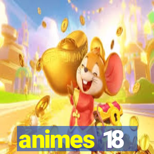 animes 18