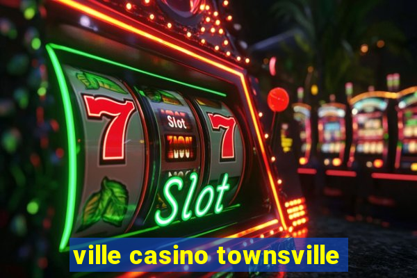 ville casino townsville