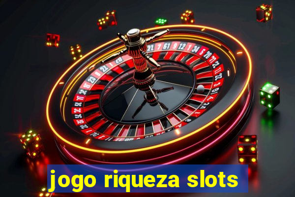 jogo riqueza slots