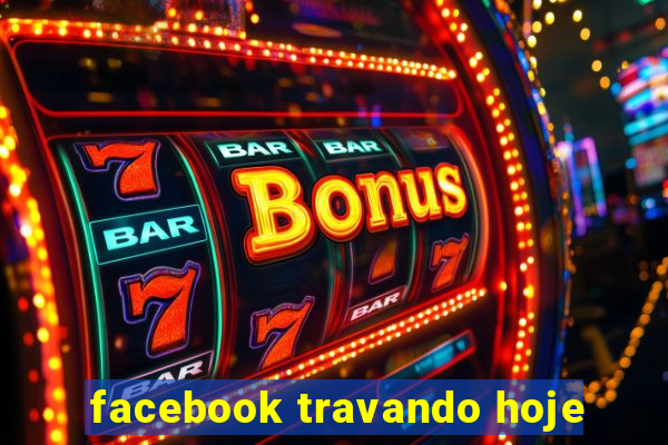 facebook travando hoje