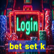 bet set k