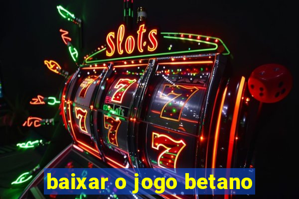 baixar o jogo betano