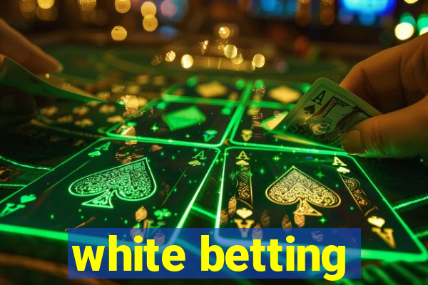 white betting