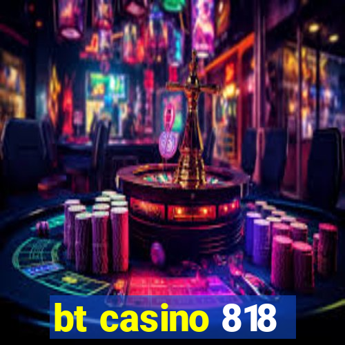 bt casino 818