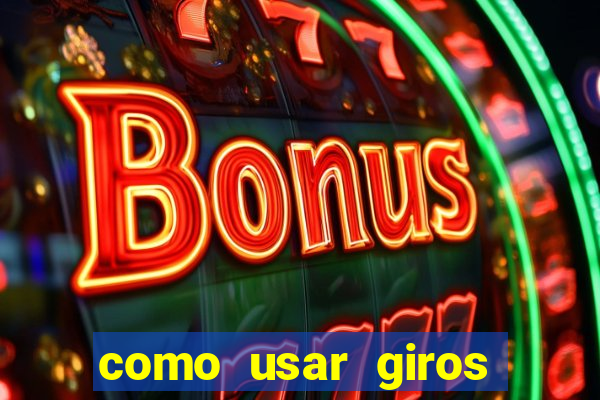 como usar giros gr谩tis bet365