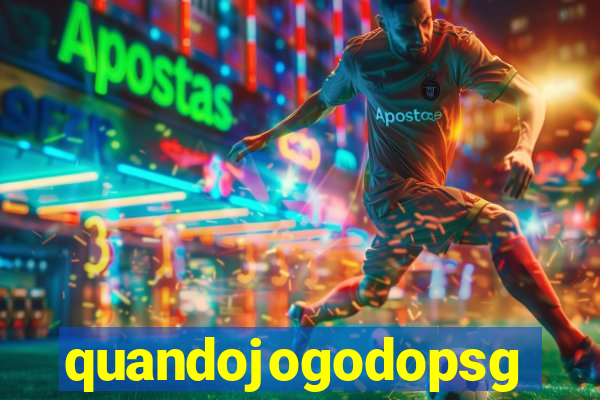 quandojogodopsg