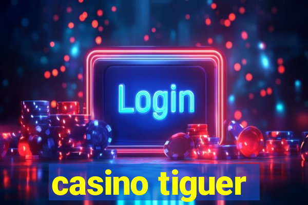 casino tiguer