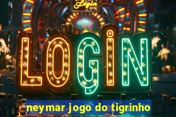 neymar jogo do tigrinho